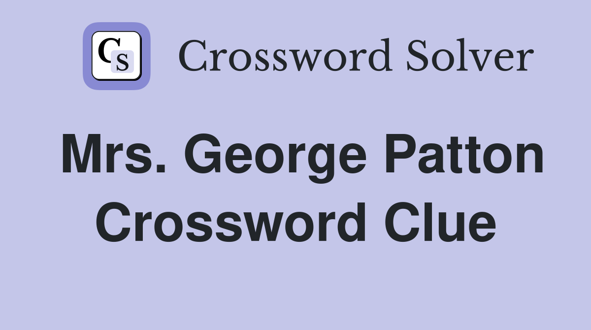 Mrs. George Patton Crossword Clue