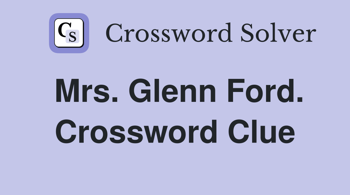 Mrs. Glenn Ford. Crossword Clue