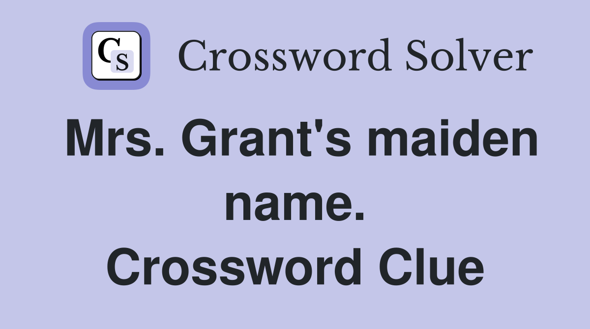 Mrs. Grant's maiden name. Crossword Clue