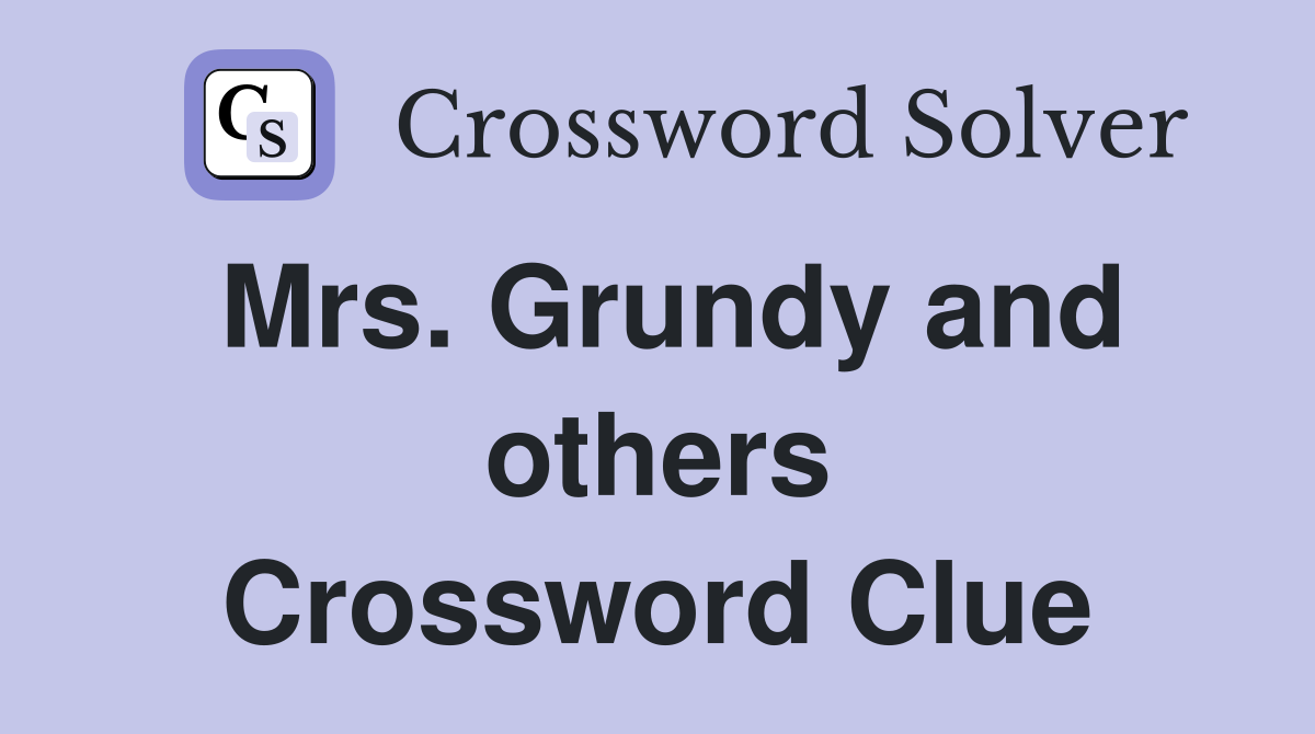 Mrs. Grundy and others Crossword Clue