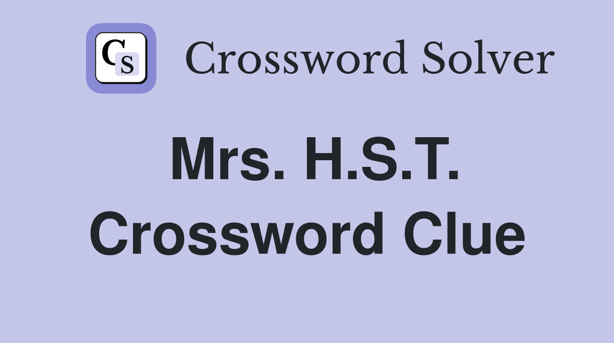 Mrs. H.S.T. Crossword Clue