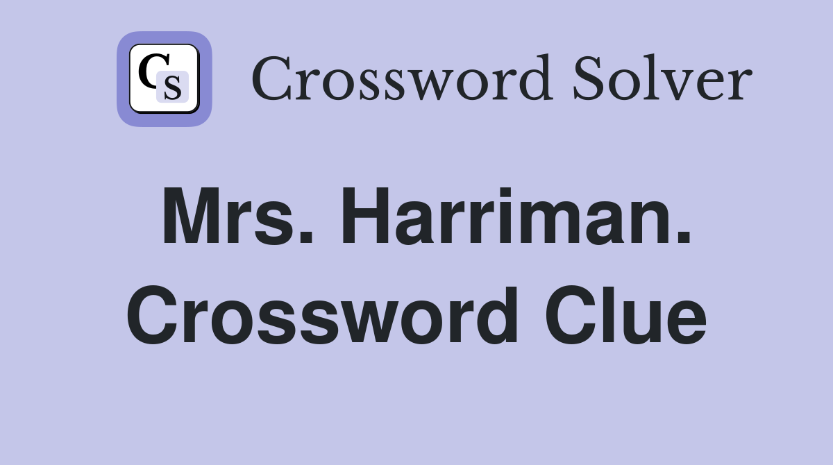 Mrs. Harriman. Crossword Clue