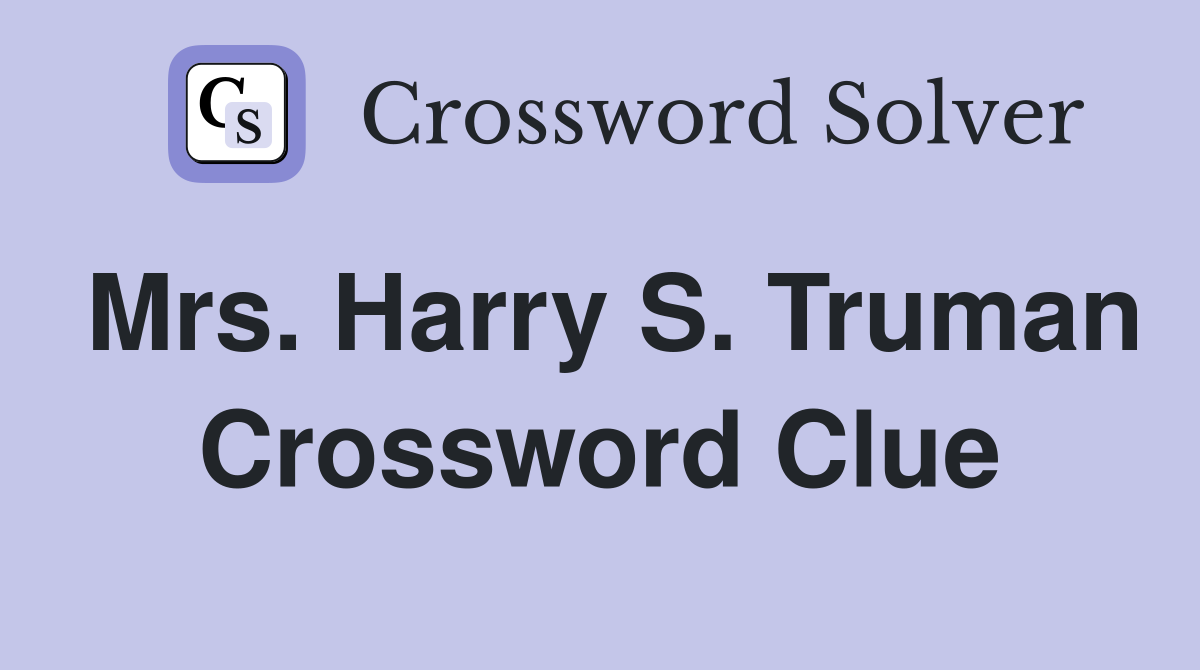Mrs. Harry S. Truman Crossword Clue