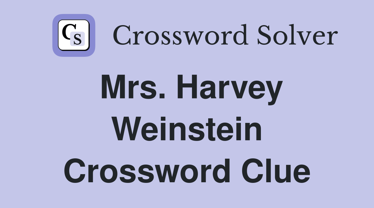 Mrs. Harvey Weinstein Crossword Clue