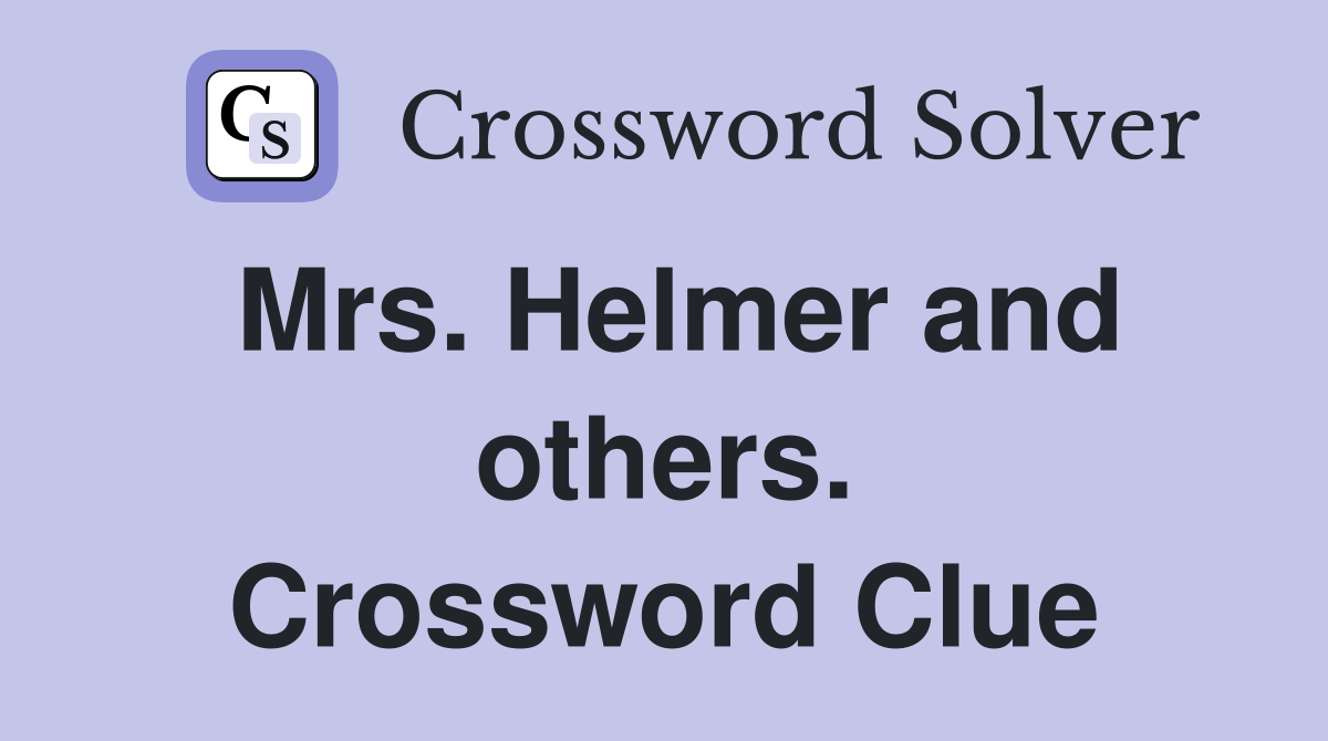 Mrs. Helmer and others. Crossword Clue