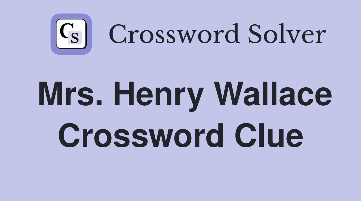 Mrs. Henry Wallace Crossword Clue