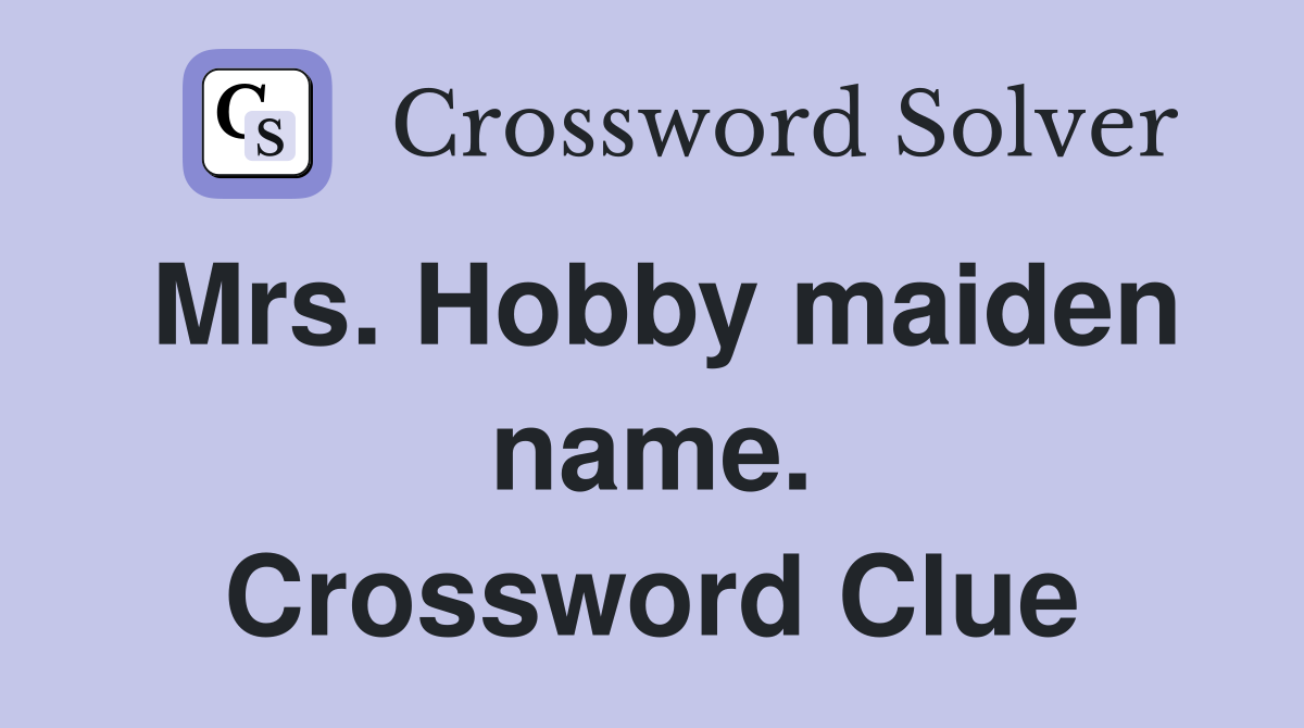 Mrs. Hobby maiden name. Crossword Clue
