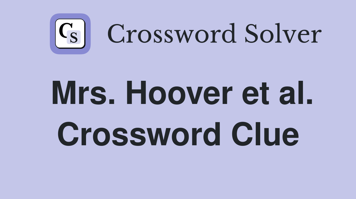 Mrs. Hoover et al. Crossword Clue