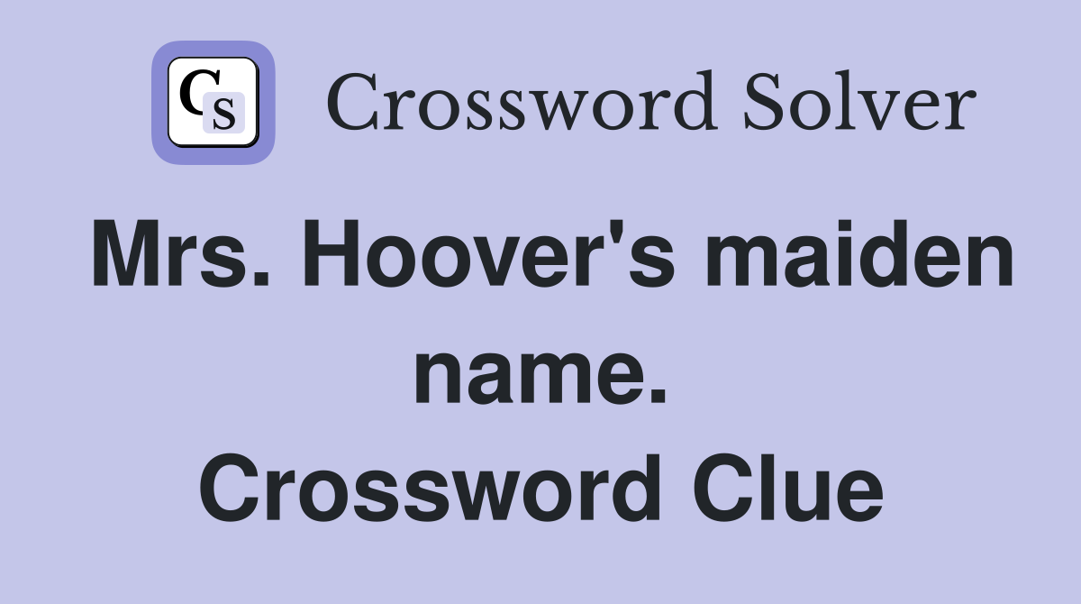 Mrs. Hoover's maiden name. Crossword Clue