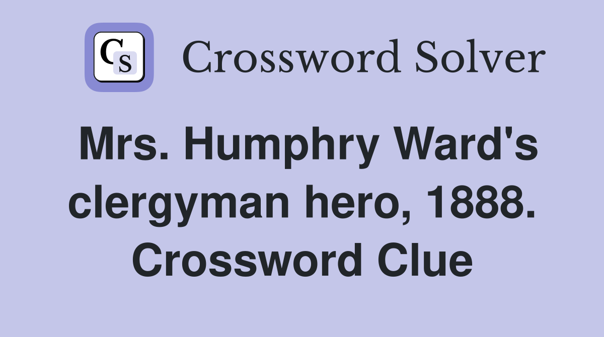 Mrs. Humphry Ward's clergyman hero, 1888. Crossword Clue