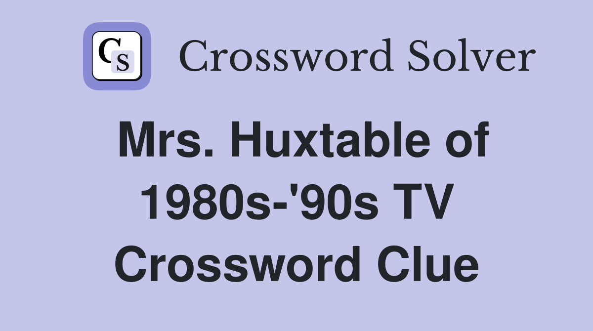 Mrs. Huxtable of 1980s-'90s TV Crossword Clue