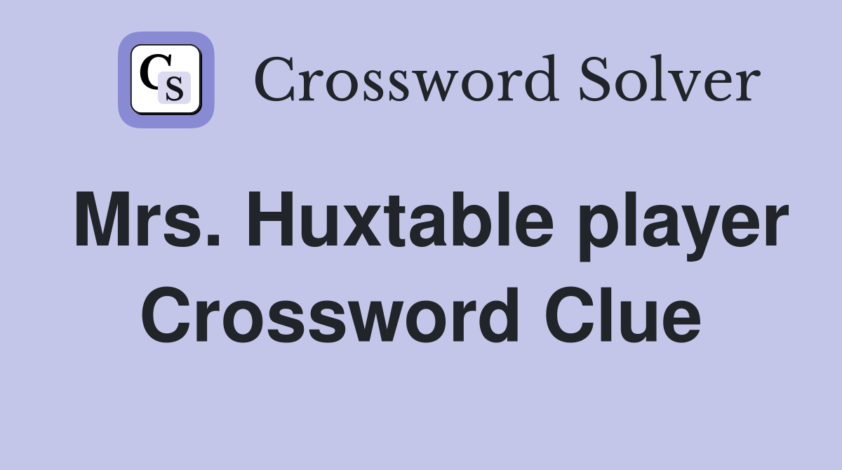 Mrs. Huxtable player Crossword Clue