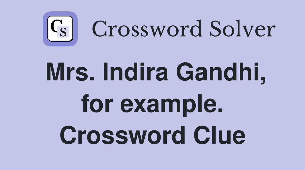 Mrs. Indira Gandhi, for example. Crossword Clue