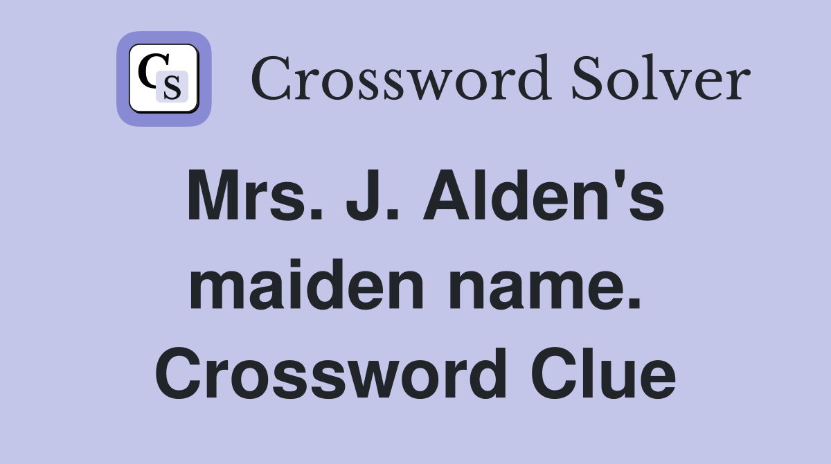 Mrs. J. Alden's maiden name. Crossword Clue