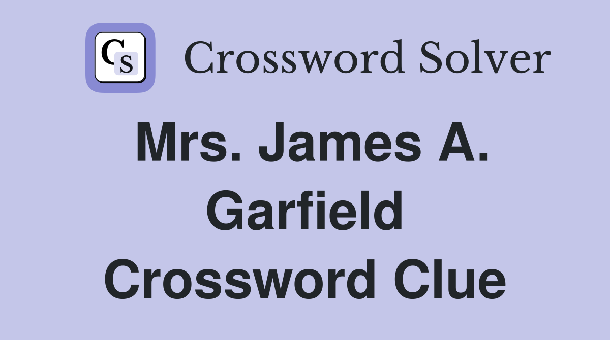 Mrs. James A. Garfield Crossword Clue