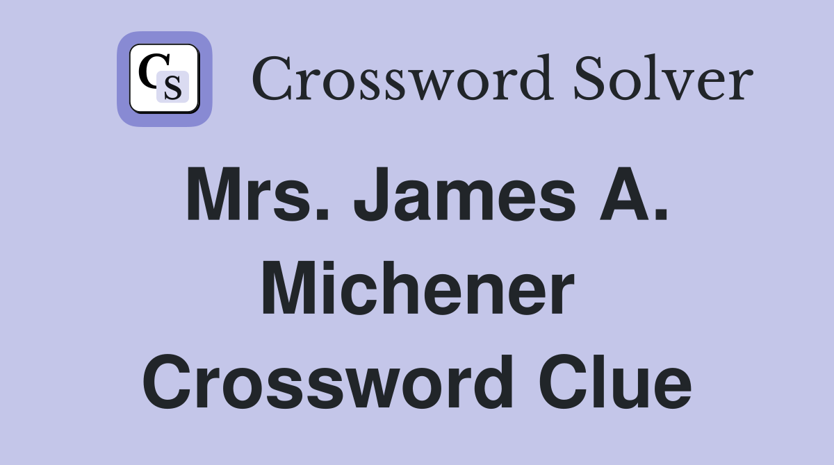 Mrs. James A. Michener Crossword Clue