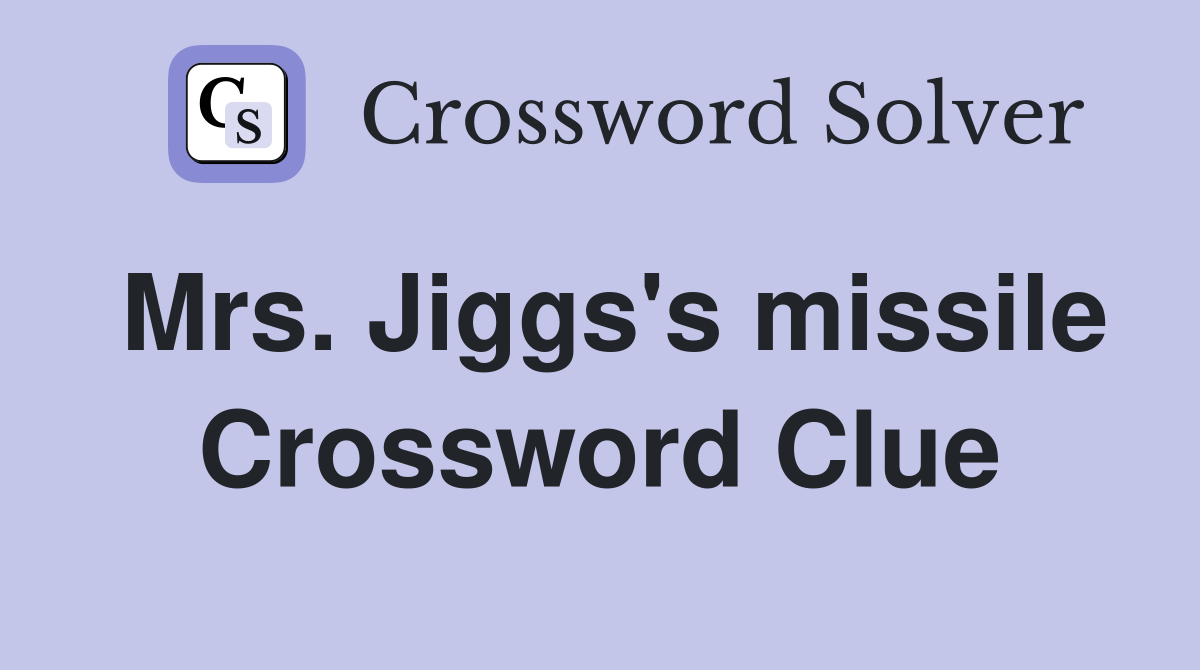 Mrs. Jiggs's missile Crossword Clue
