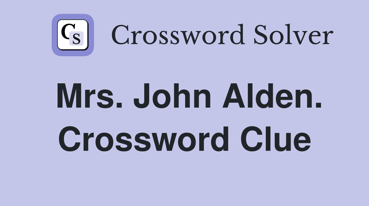 Mrs. John Alden. Crossword Clue