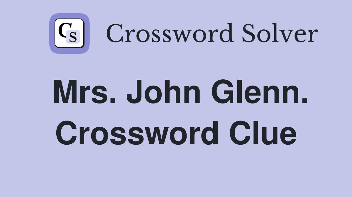 Mrs. John Glenn. Crossword Clue