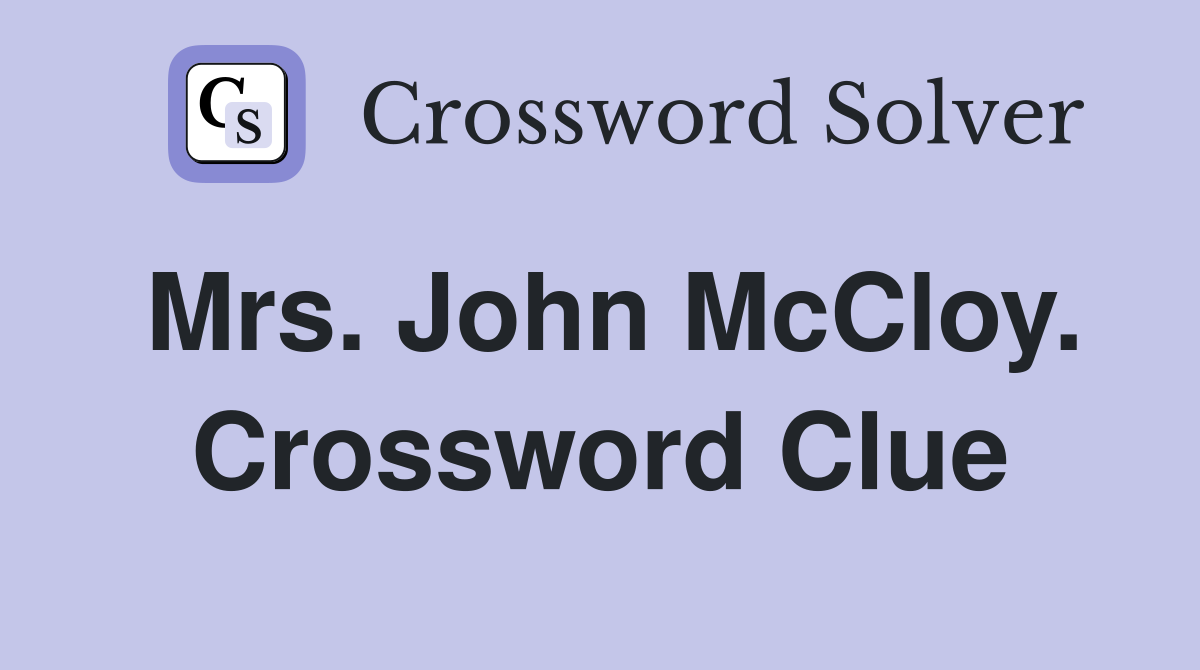 Mrs. John McCloy. Crossword Clue