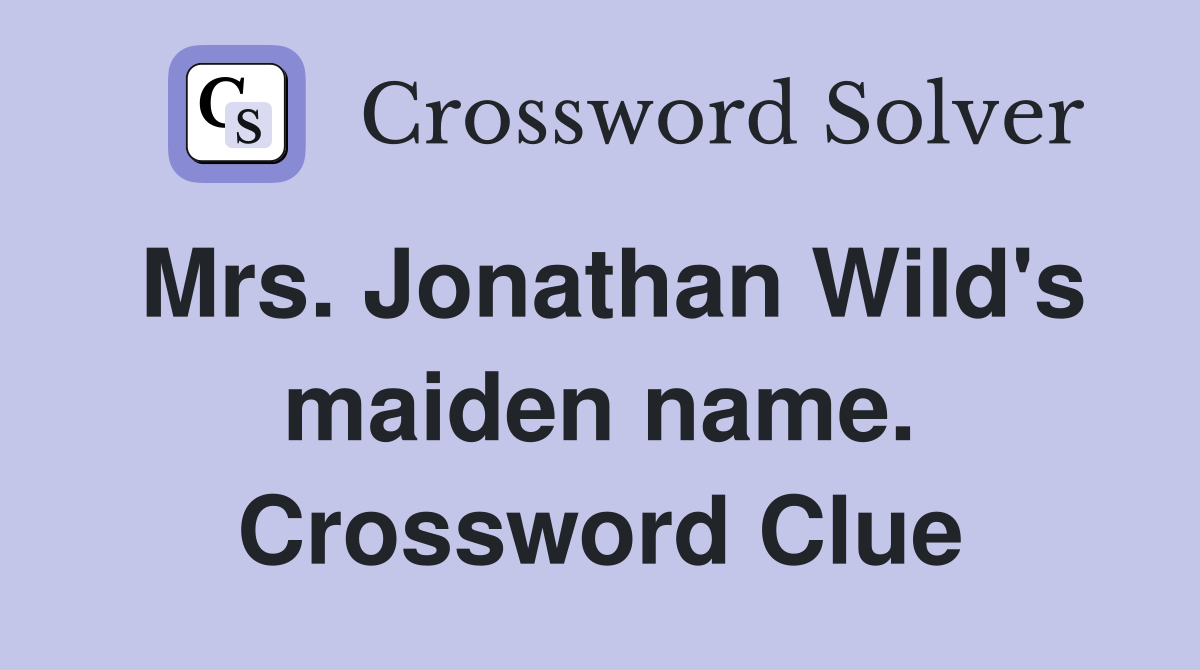 Mrs. Jonathan Wild's maiden name. Crossword Clue