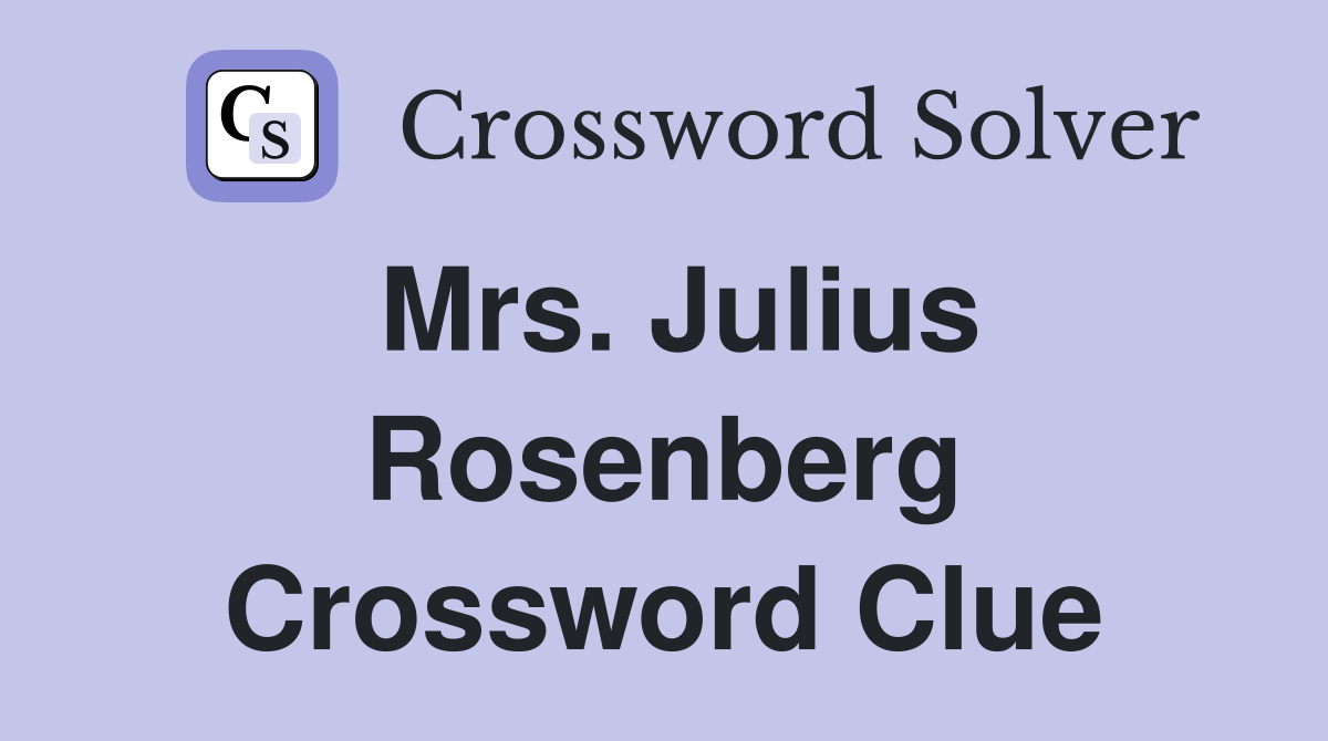 Mrs. Julius Rosenberg Crossword Clue