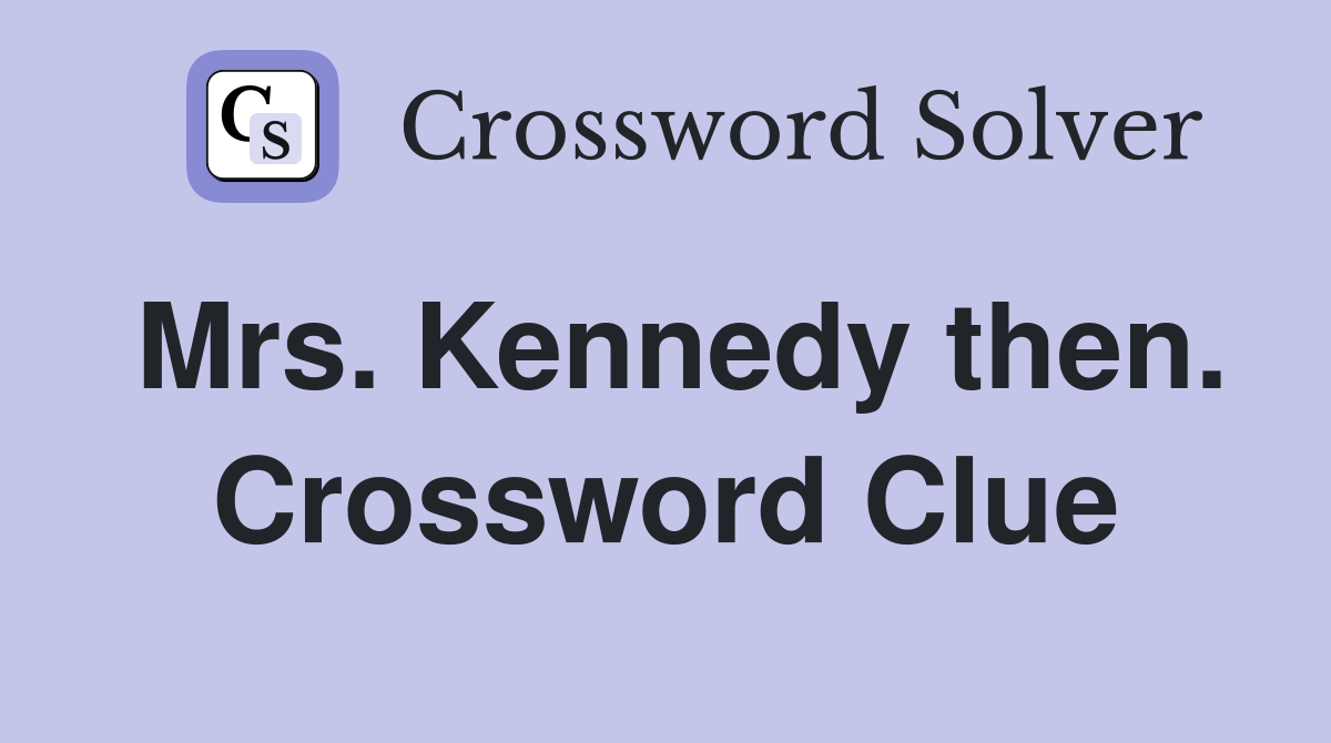 Mrs. Kennedy then. Crossword Clue