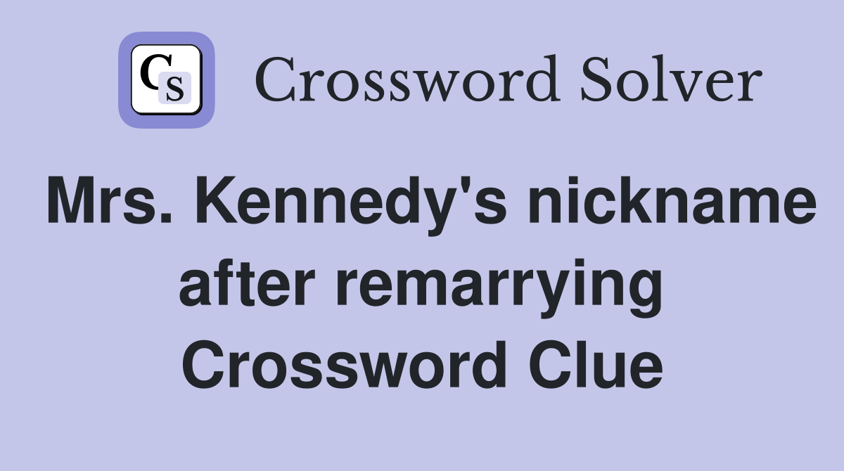 Mrs. Kennedy's nickname after remarrying Crossword Clue