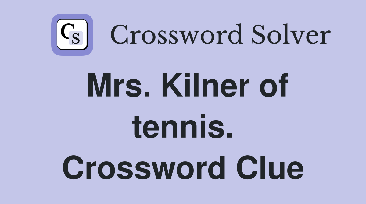 Mrs. Kilner of tennis. Crossword Clue