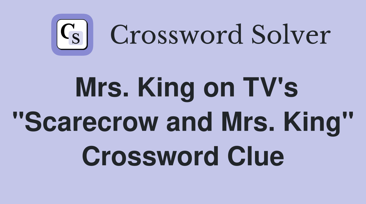 Mrs. King on TV's "Scarecrow and Mrs. King" Crossword Clue