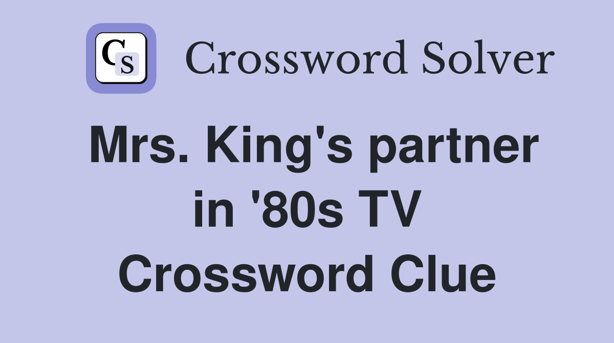 Mrs. King's partner in '80s TV Crossword Clue