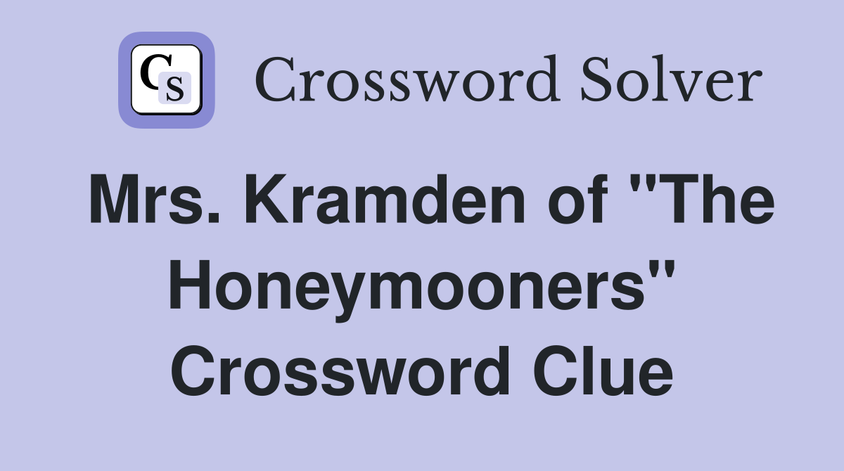 Mrs. Kramden of "The Honeymooners" Crossword Clue