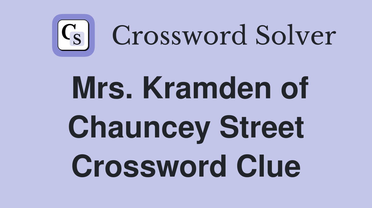 Mrs. Kramden of Chauncey Street Crossword Clue