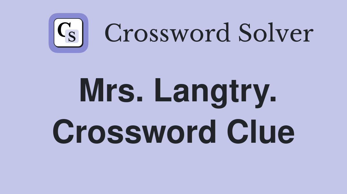 Mrs. Langtry. Crossword Clue