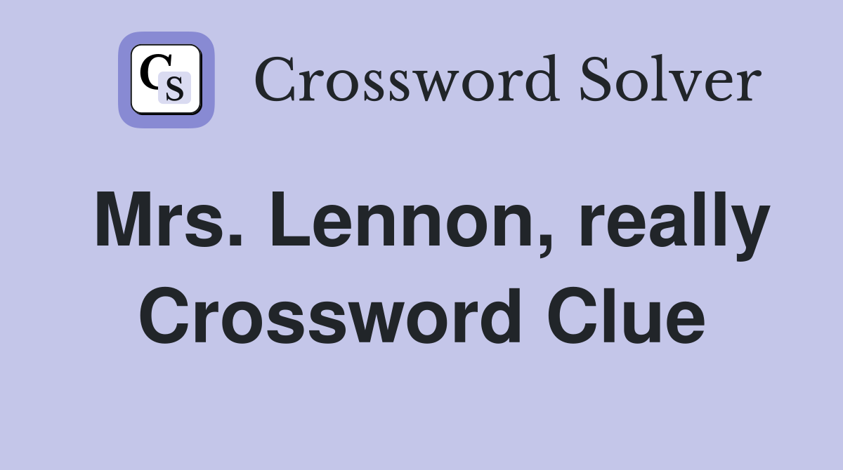 Mrs. Lennon, really Crossword Clue