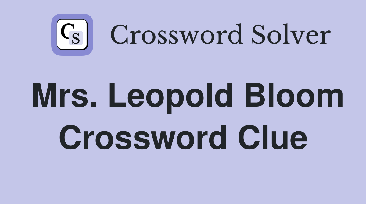 Mrs. Leopold Bloom Crossword Clue