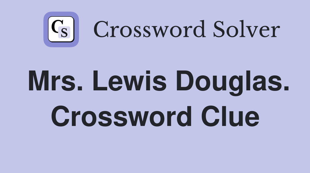 Mrs. Lewis Douglas. Crossword Clue