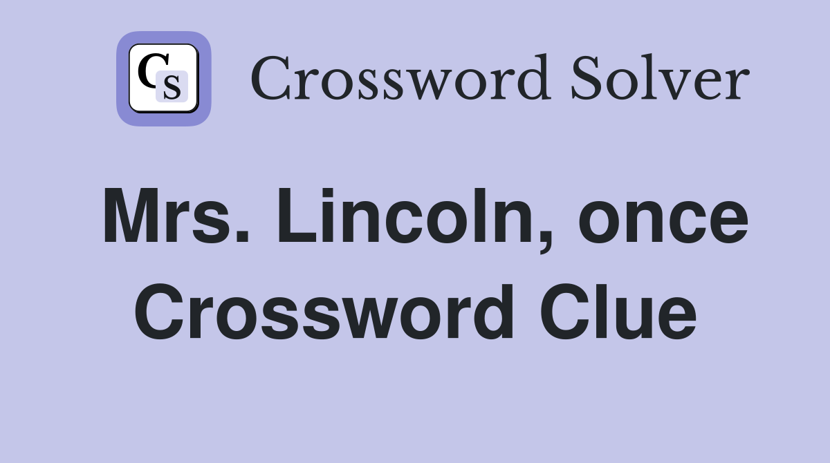 Mrs. Lincoln, once Crossword Clue