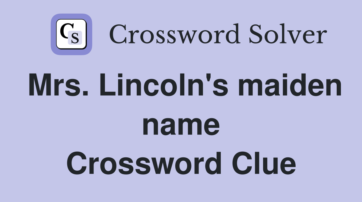 Mrs. Lincoln's maiden name Crossword Clue