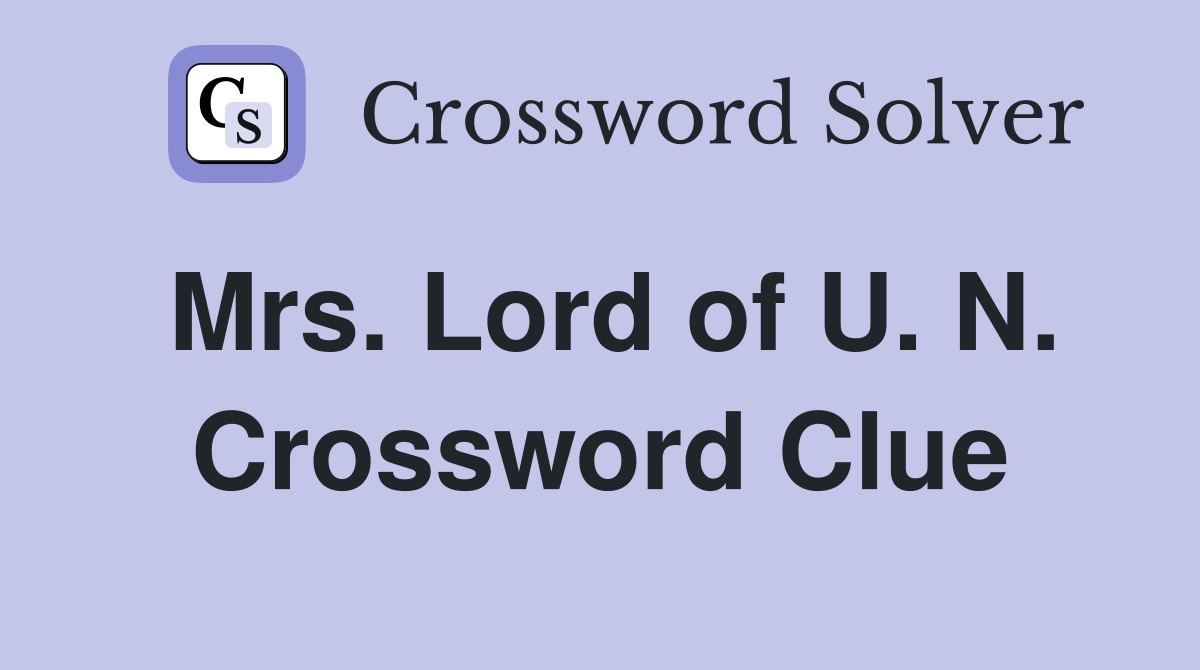 Mrs. Lord of U. N. Crossword Clue