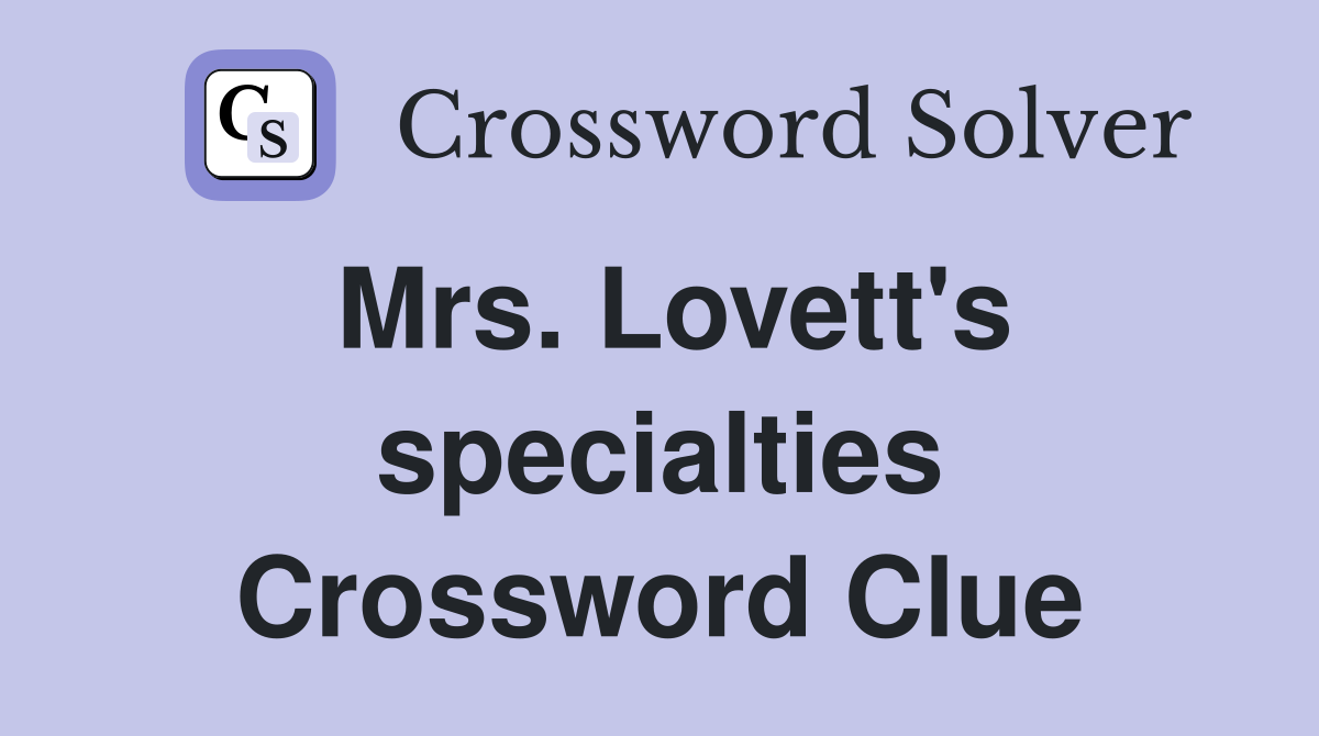 Mrs. Lovett's specialties Crossword Clue