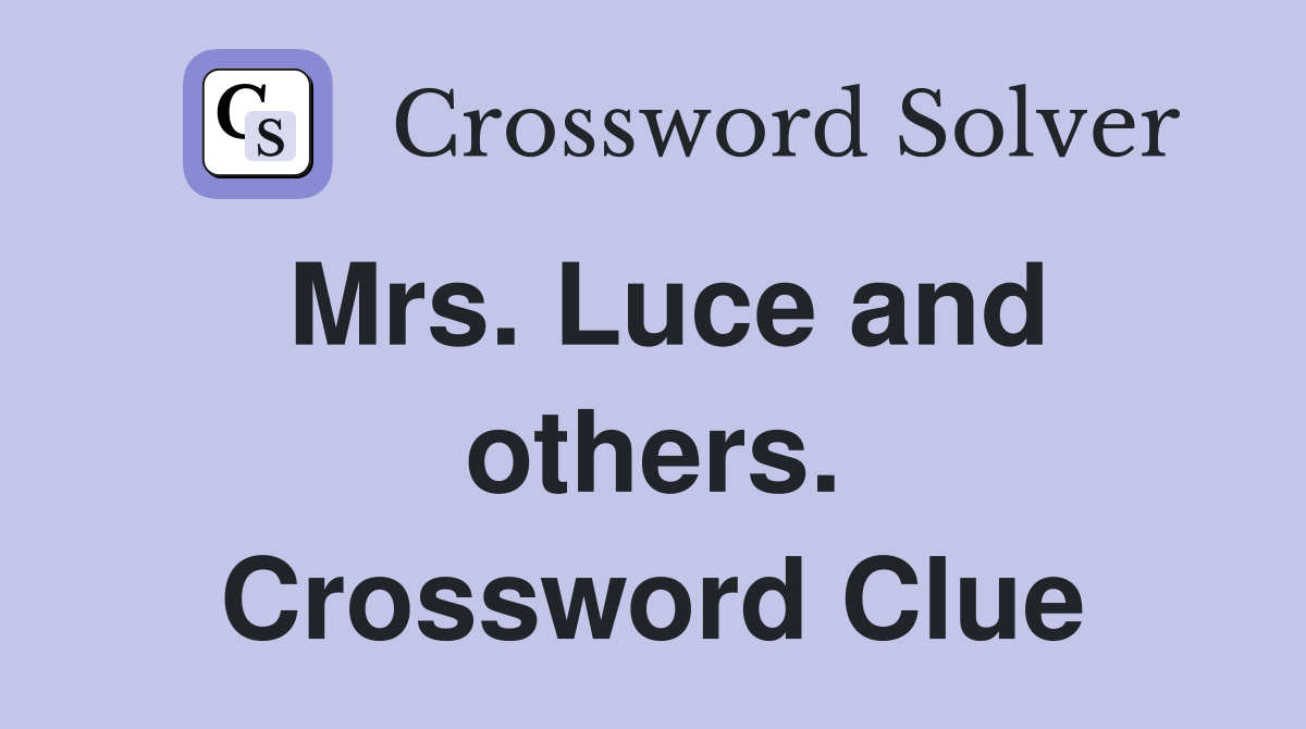 Mrs. Luce and others. Crossword Clue