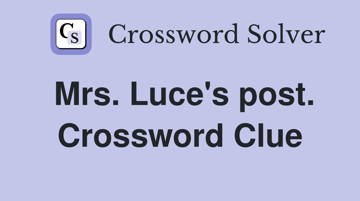 Mrs. Luce's post. Crossword Clue