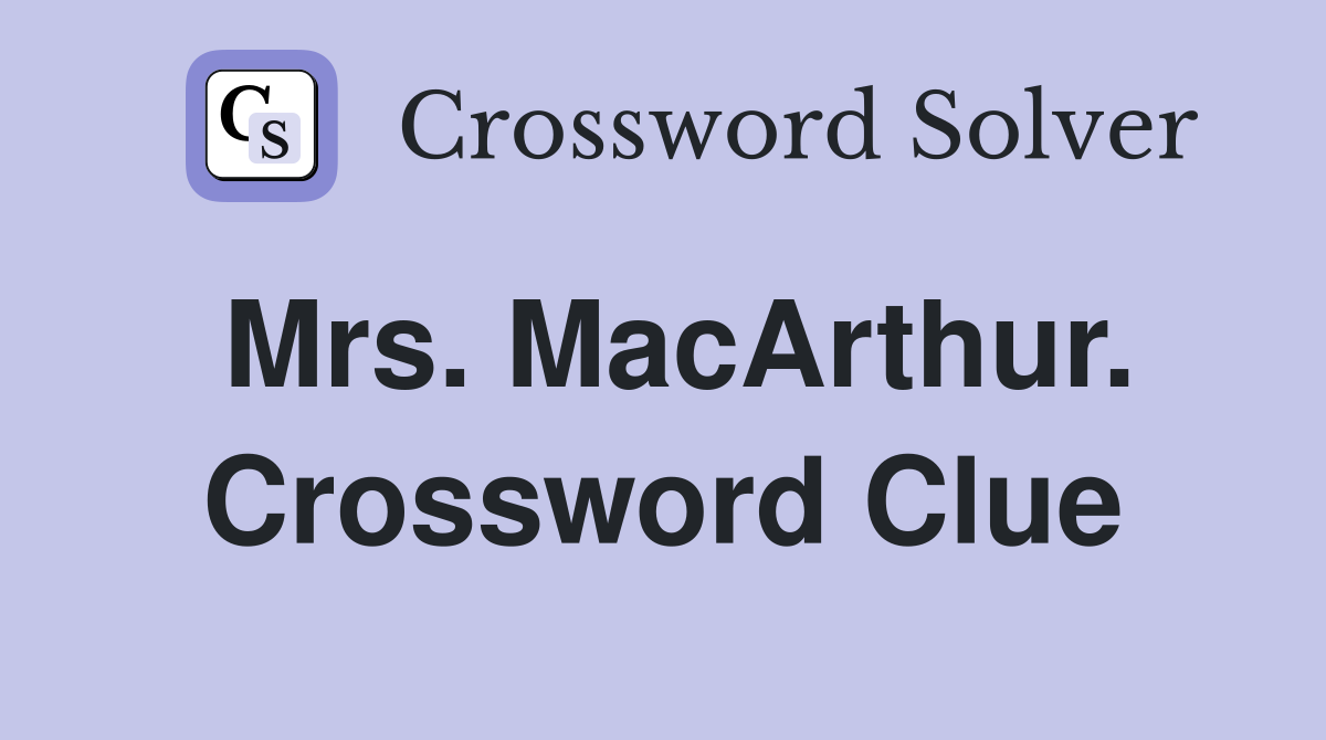 Mrs. MacArthur. Crossword Clue
