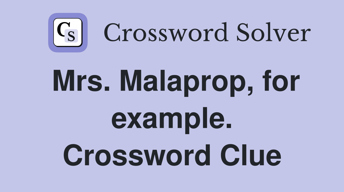 Mrs. Malaprop, for example. Crossword Clue