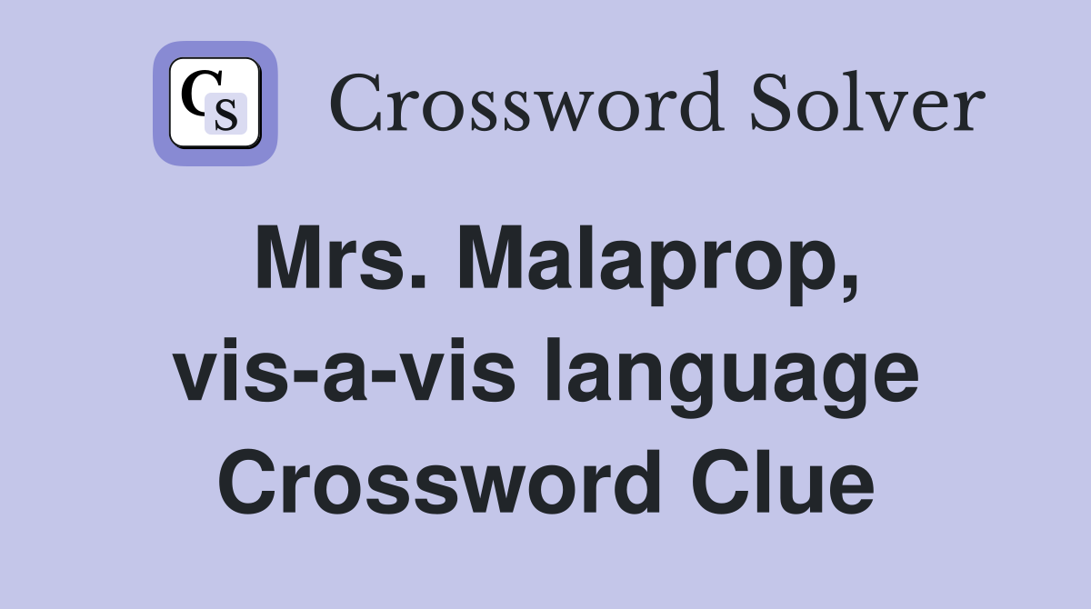 Mrs. Malaprop, vis-a-vis language Crossword Clue