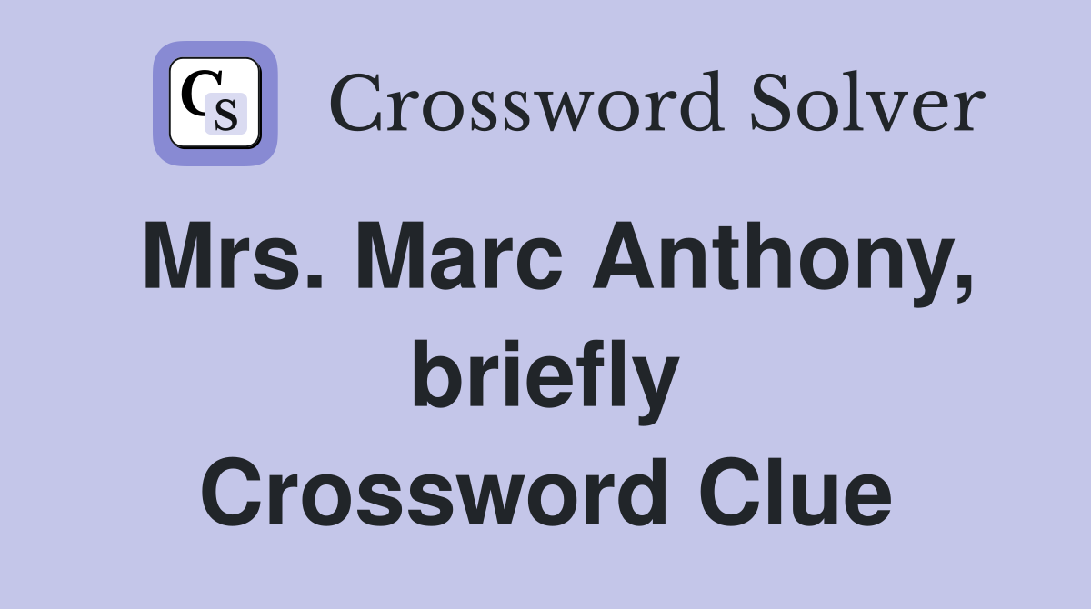 Mrs. Marc Anthony, briefly Crossword Clue