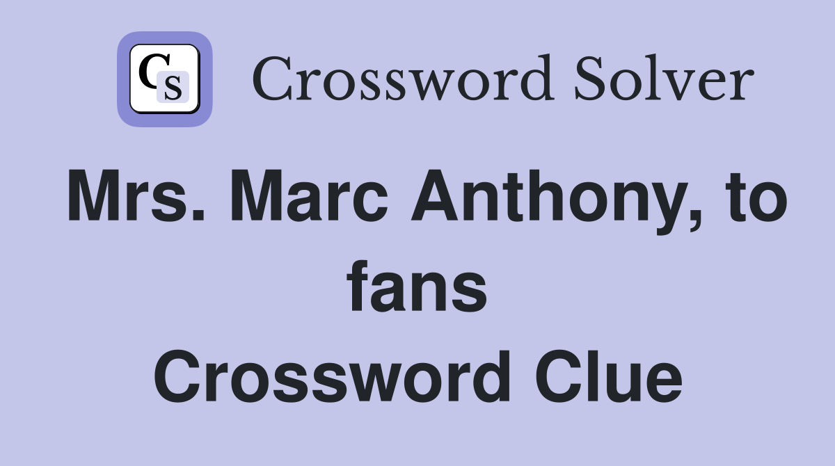 Mrs. Marc Anthony, to fans Crossword Clue