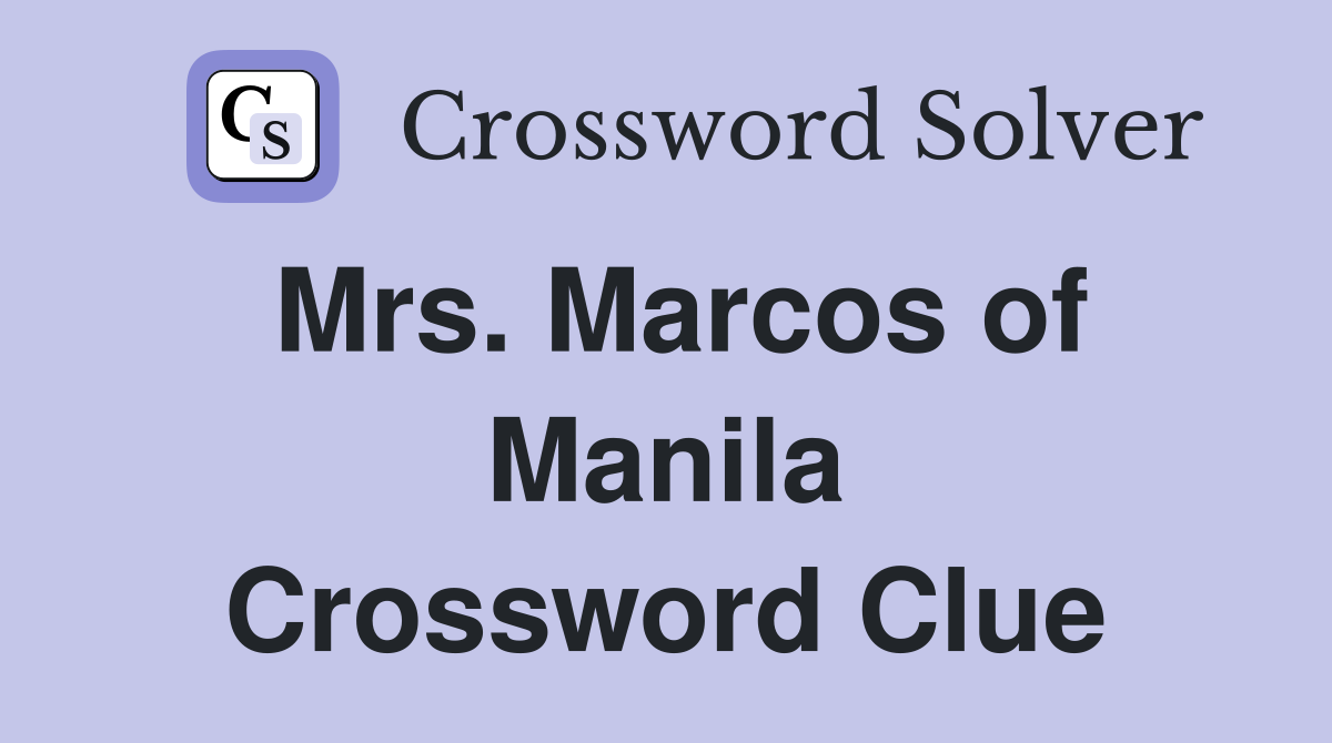 Mrs. Marcos of Manila Crossword Clue