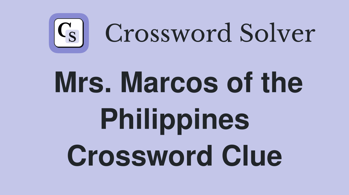 Mrs. Marcos of the Philippines Crossword Clue